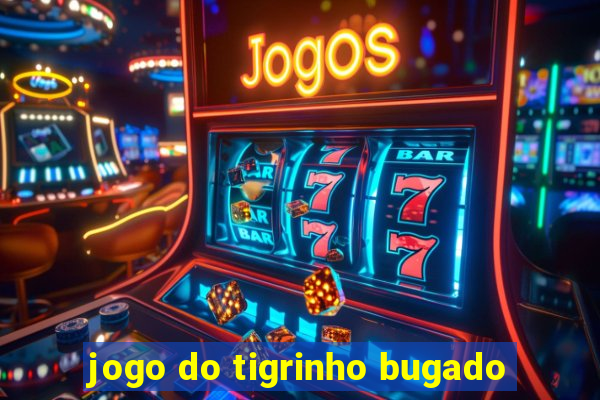 jogo do tigrinho bugado